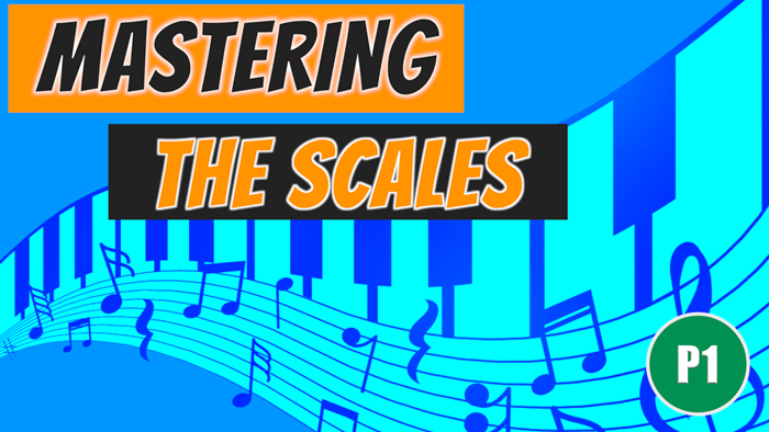 T03. Mastering the Scales - P1