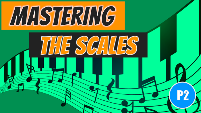 T04. Mastering the Scales - P2